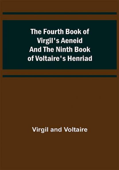 The Fourth Book of Virgil's Aeneid and the Ninth Book of Voltaire's Henriad
