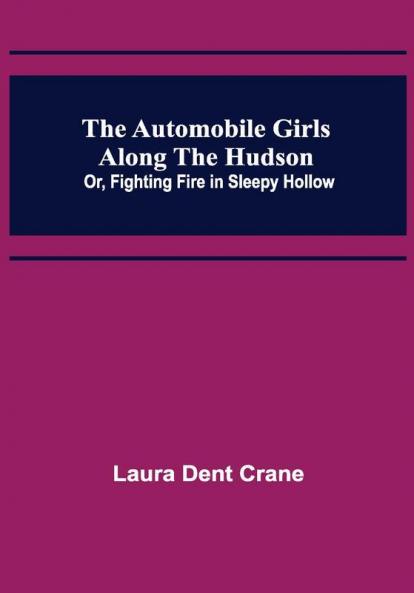 The Automobile Girls Along the Hudson; Or Fighting Fire in Sleepy Hollow