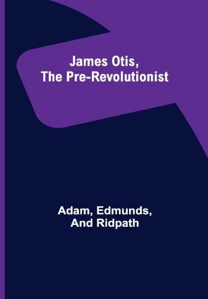 James Otis the Pre-Revolutionist