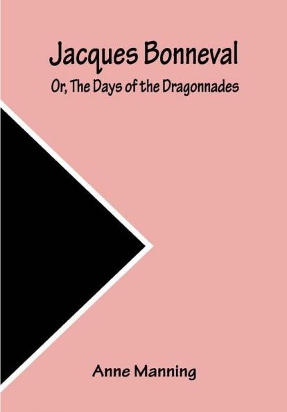 Jacques Bonneval; Or The Days of the Dragonnades
