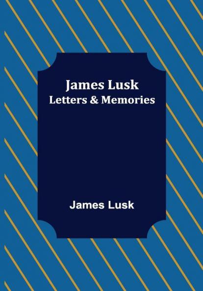 James Lusk: Letters & Memories