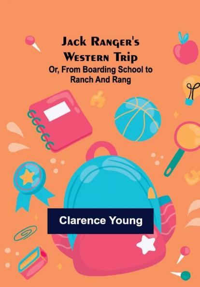 Jack Ranger's Western Trip; Or from Boarding School to Ranch and Rang