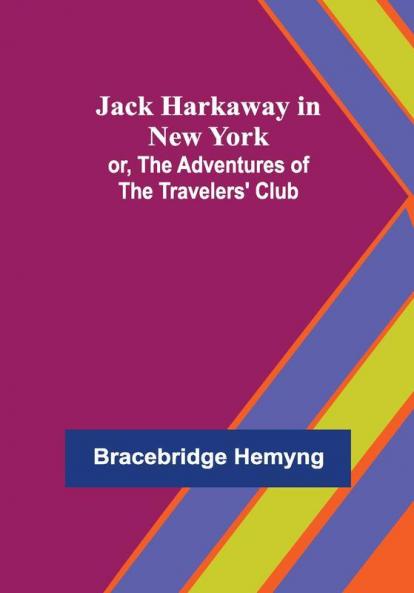 Jack Harkaway in New York; or The Adventures of the Travelers' Club