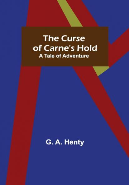 The Curse of Carne's Hold; A Tale of Adventure