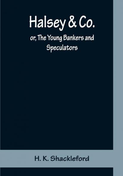 Halsey & Co.; or The Young Bankers and Speculators