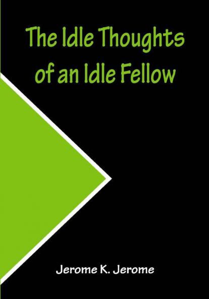 The Idle Thoughts of an Idle Fellow