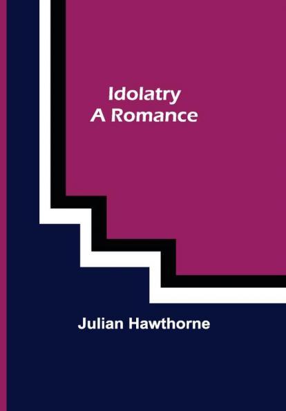 Idolatry; A Romance