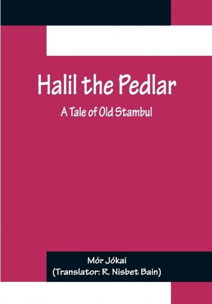 Halil the Pedlar: A Tale of Old Stambul