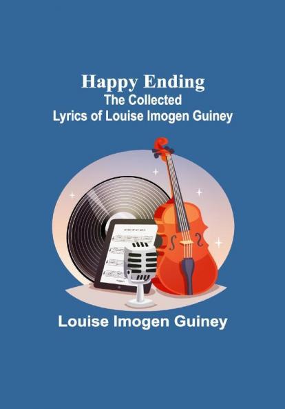 Happy Ending: The Collected Lyrics of Louise Imogen Guiney