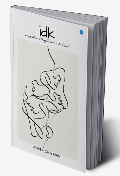 IDK - A Compilation of Thoughts that 'I Don't Know'