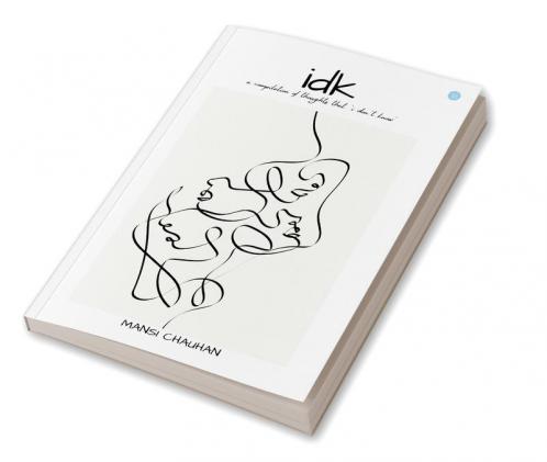 IDK - A Compilation of Thoughts that 'I Don't Know'