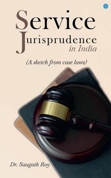 Service Jurisprudence in India (A sketch from Case Laws)