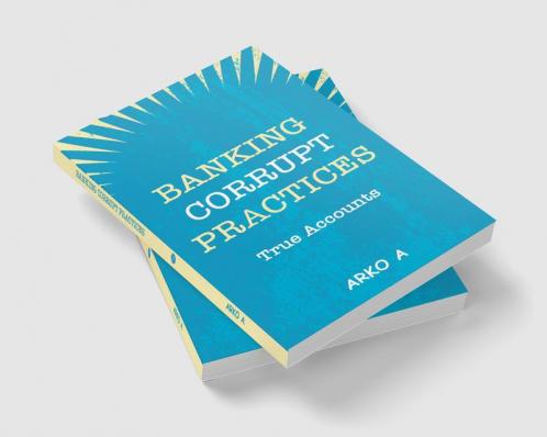 Banking Corrupt Practices -True Accounts