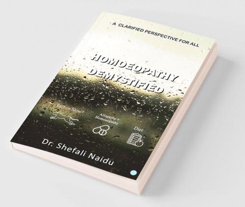 Homoeopathy Demystified - A Clarified Perspective for All