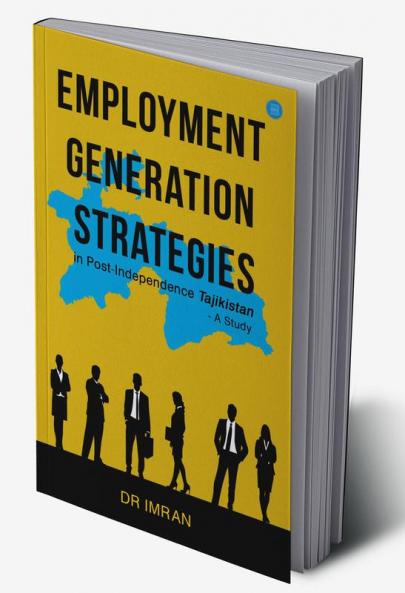 Employment Generation Strategies in Post-Independence Tajikistan: A Study