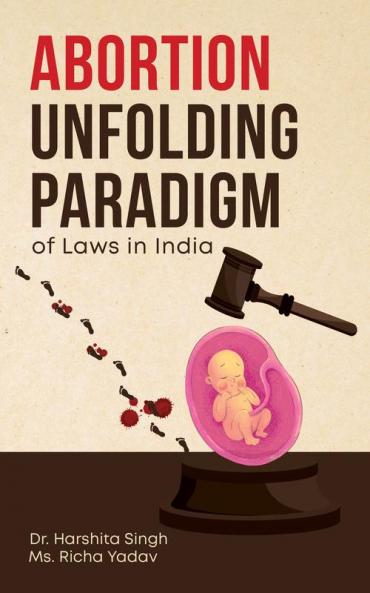 Abortion: Unfolding Paradigm of Laws in India