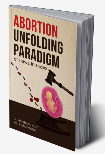 Abortion: Unfolding Paradigm of Laws in India