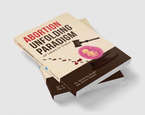 Abortion: Unfolding Paradigm of Laws in India