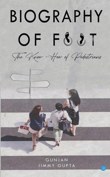 Biography of Foot - The know how of pedestrians