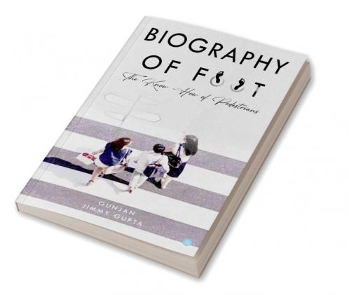 Biography of Foot - The know how of pedestrians