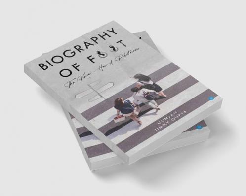 Biography of Foot - The know how of pedestrians