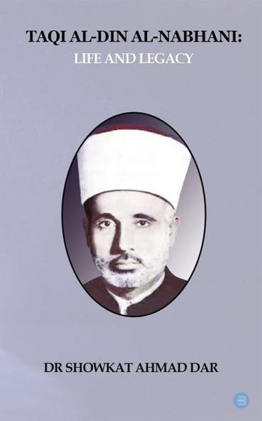 Taqi Al-Din Al-Nabhani: Life and Legacy