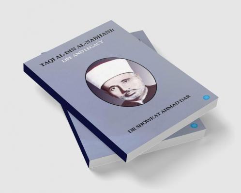 Taqi Al-Din Al-Nabhani: Life and Legacy