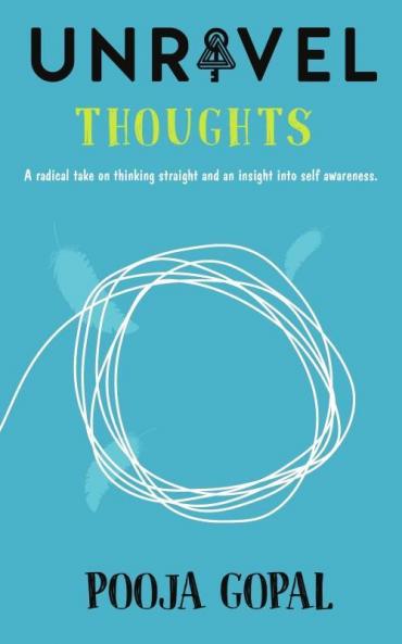 Unravel Thoughts A Radical Take on Thinking Straight and an Insight into Self Awareness