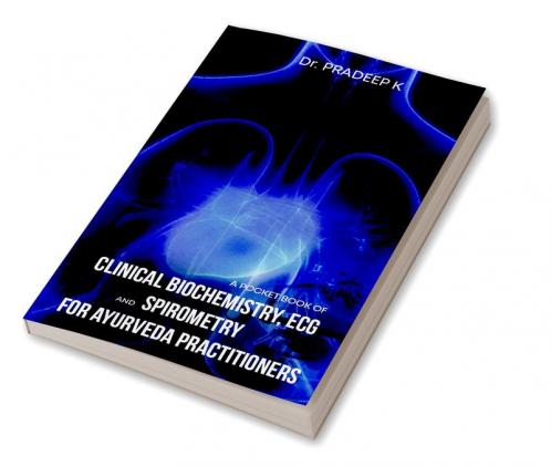 A Pocket Book of Clinical Biochemistry Ecg and Spirometry for Ayurveda Practitioners