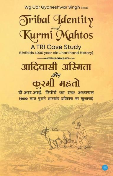 Tribal Identity and Kurmi Mahtos A TRI Case Study Unfolds 4000 year Old Jharkhand History