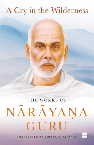 A Cry in the Wilderness: The Works of Narayana Guru