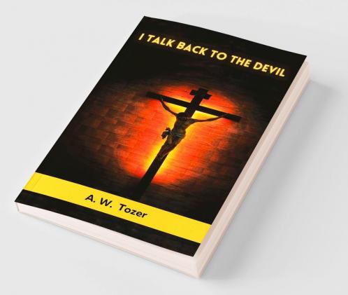I Talk Back to the Devil: The Fighting Fervor of the Victorious Christian (The Tozer Pulpit)