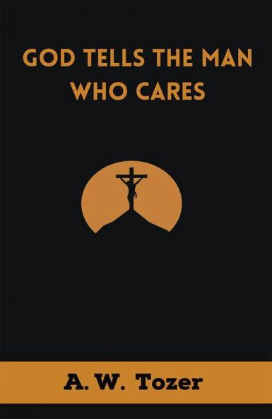 God Tells the Man Who Cares: God Speaks to Those Who Take Time to Listen