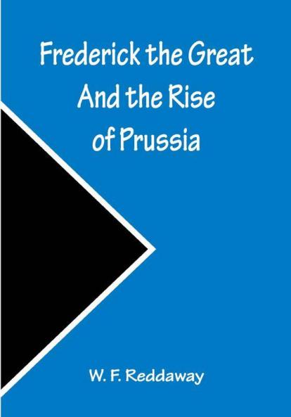 Frederick the Great And the Rise of Prussia