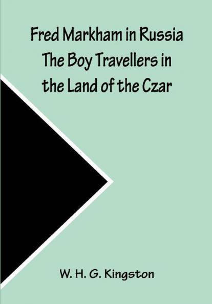 Fred Markham in Russia The Boy Travellers in the Land of the Czar