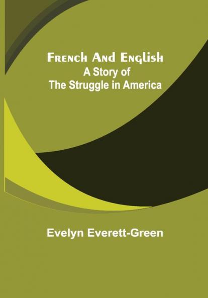 French and English A Story of the Struggle in America