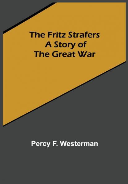 The Fritz Strafers: A Story of the Great War