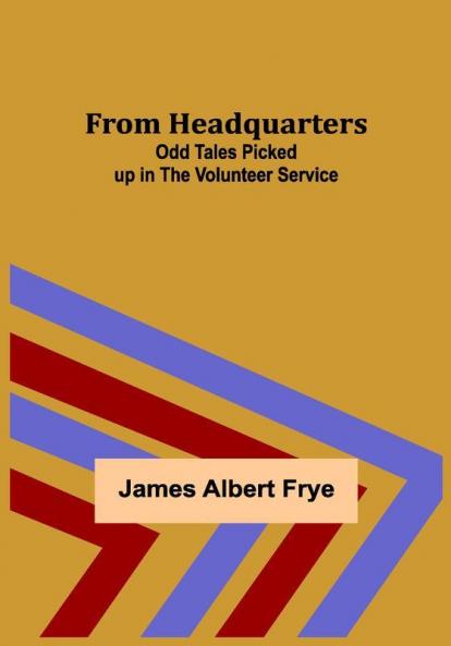 From Headquarters: Odd Tales Picked up in the Volunteer Service