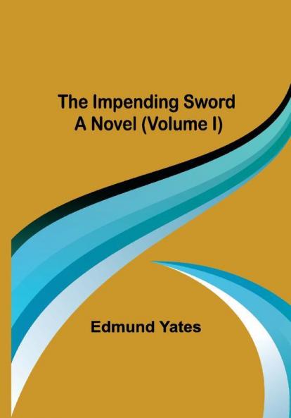 The Impending Sword; A Novel (Volume I)
