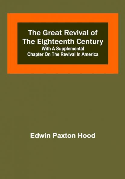 The Great Revival of the Eighteenth Century: with a supplemental chapter on the revival in America
