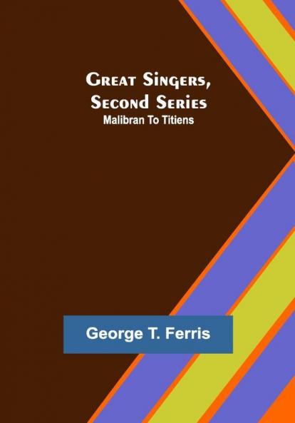 Great Singers Second Series; Malibran To Titiens