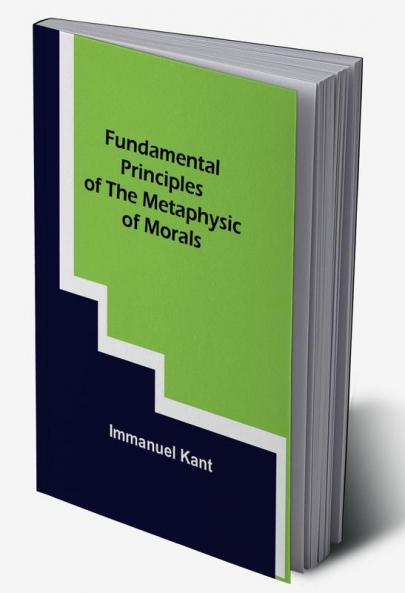 Fundamental Principles of the Metaphysic of Morals