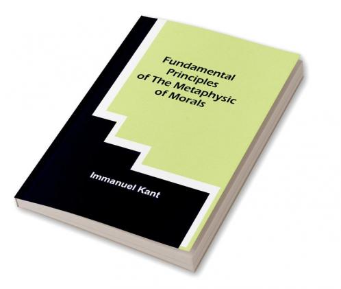 Fundamental Principles of the Metaphysic of Morals