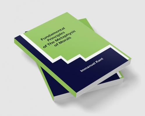 Fundamental Principles of the Metaphysic of Morals