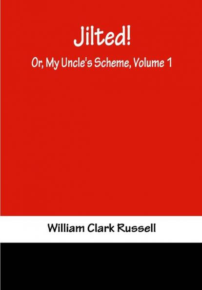 Jilted! Or My Uncle's Scheme Volume 1