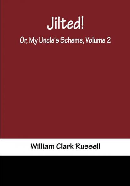 Jilted! Or My Uncle's Scheme Volume 2