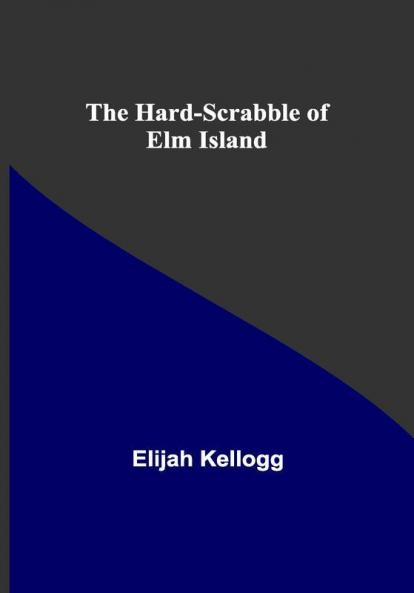 The Hard-Scrabble of Elm Island