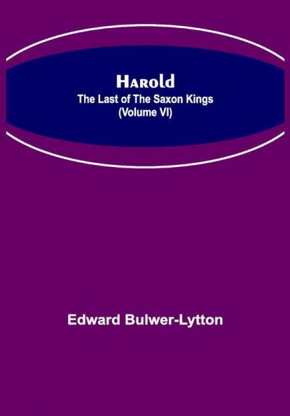 Harold : the Last of the Saxon Kings (Volume VI)