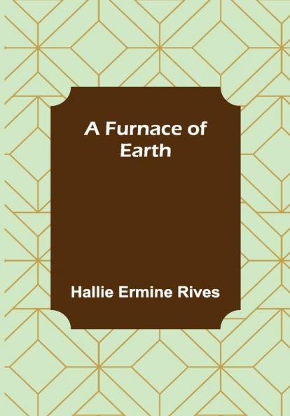 A Furnace of Earth