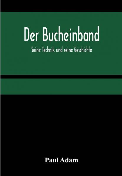 Der Bucheinband; Seine Technik und seine Geschichte